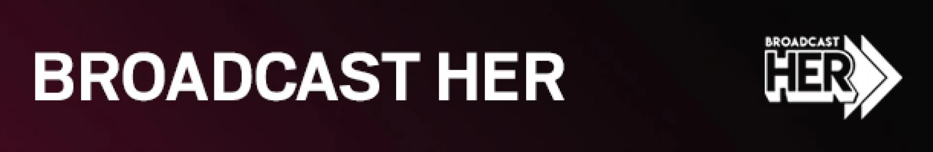 BROADCAST HER